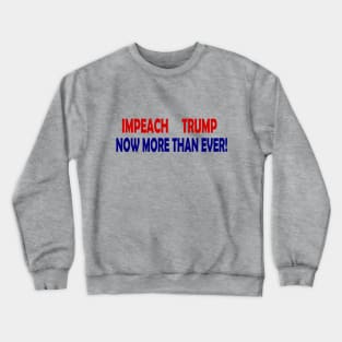 Impeach Trump Now More Than Ever Crewneck Sweatshirt